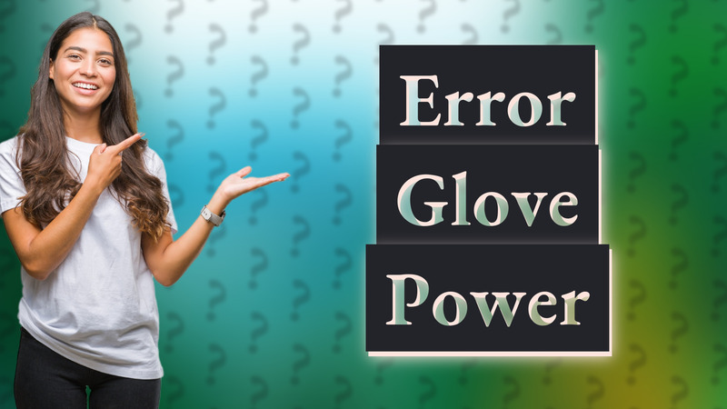Error Glove Power