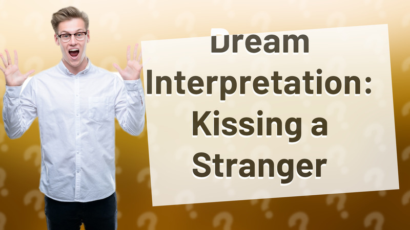 Dream Interpretation: Kissing a Stranger