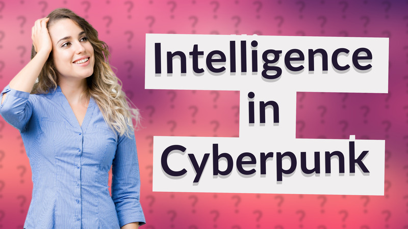 Intelligence in Cyberpunk