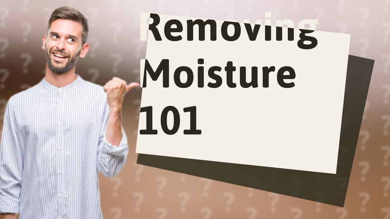 Removing Moisture 101