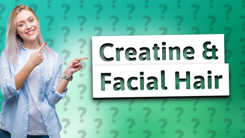 Creatine & Facial Hair