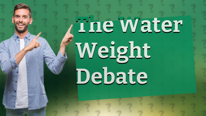 The Water Weight Debate