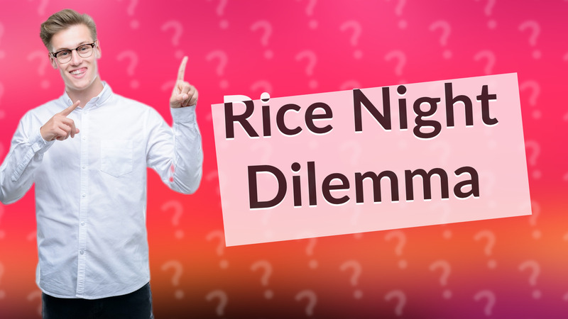 Rice Night Dilemma