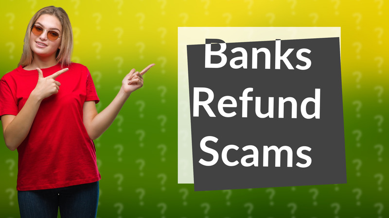 Banks Refund Scams