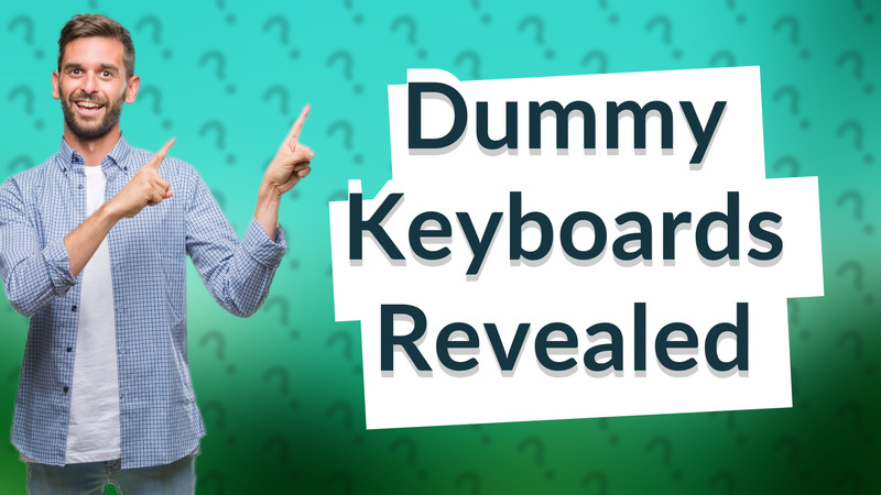 Dummy Keyboards Revealed
