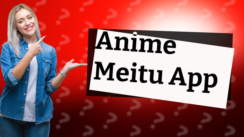 Anime Meitu App