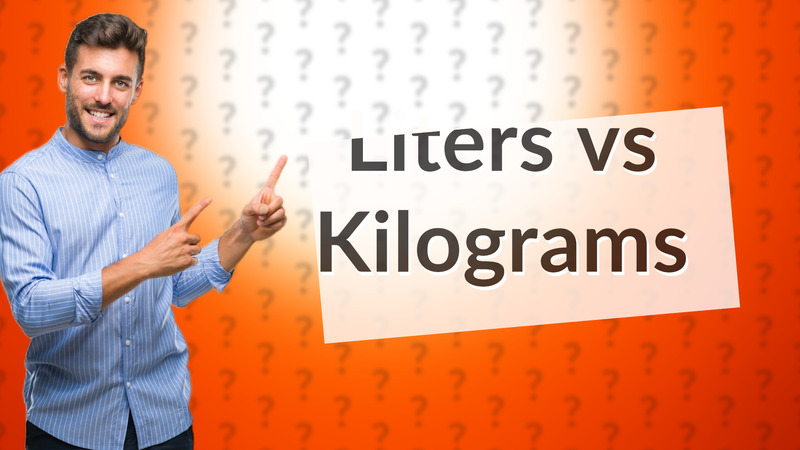 Liters vs Kilograms