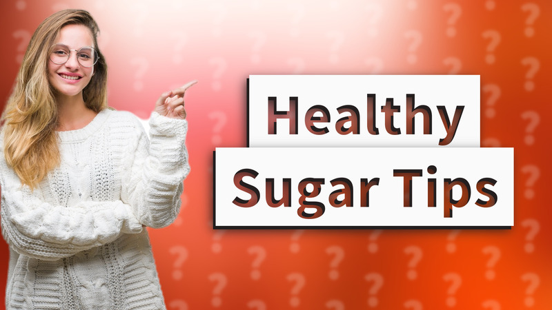 Healthy Sugar Tips