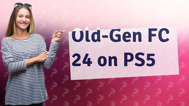 Old-Gen FC 24 on PS5