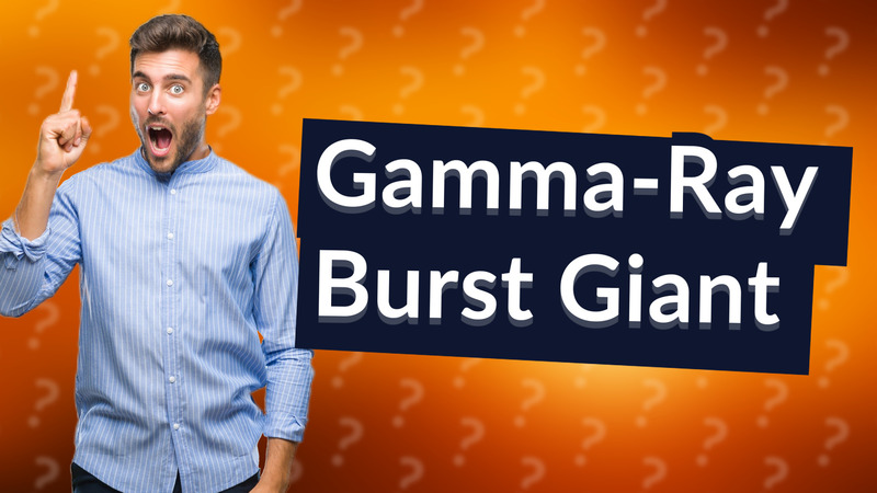 Gamma-Ray Burst Giant