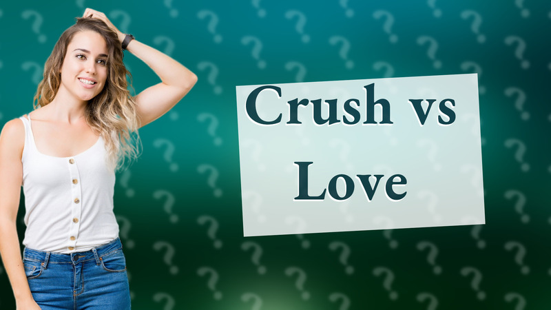 Crush vs Love