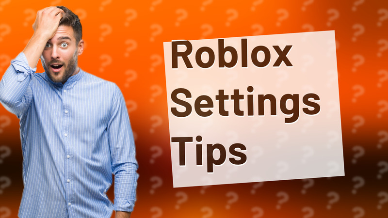 Roblox Settings Tips
