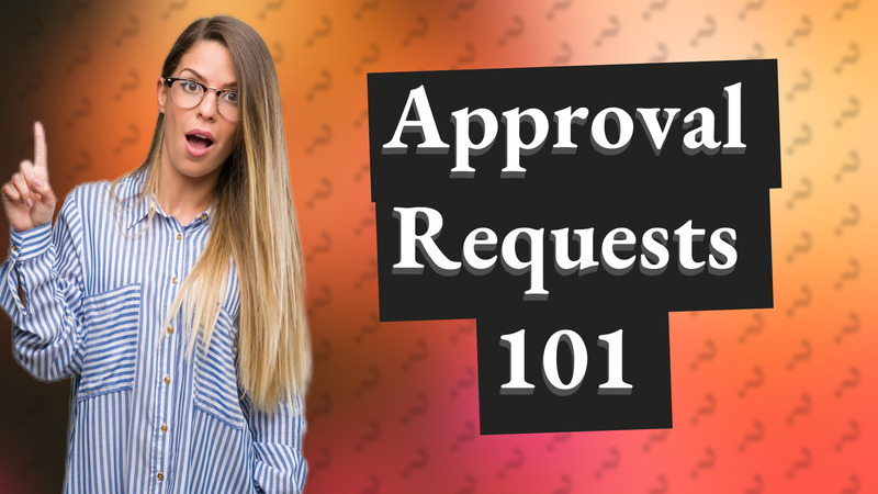 Approval Requests 101