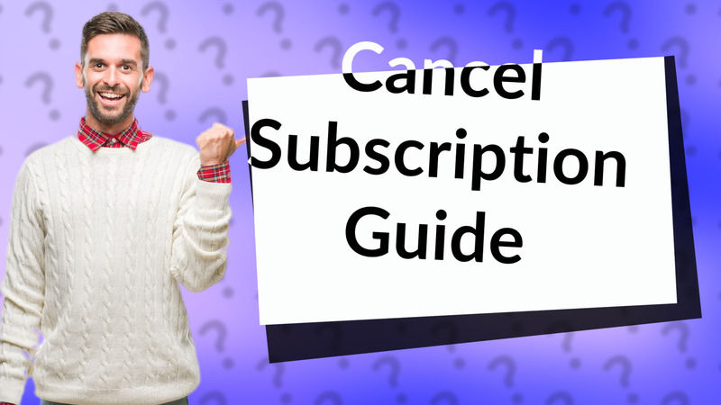 Cancel Subscription Guide