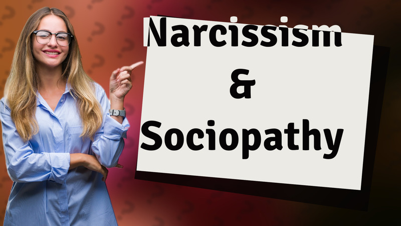 Narcissism & Sociopathy