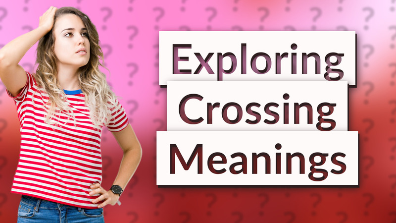 Exploring Crossing Meanings