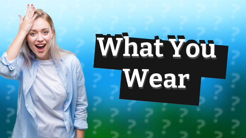 What You Wear