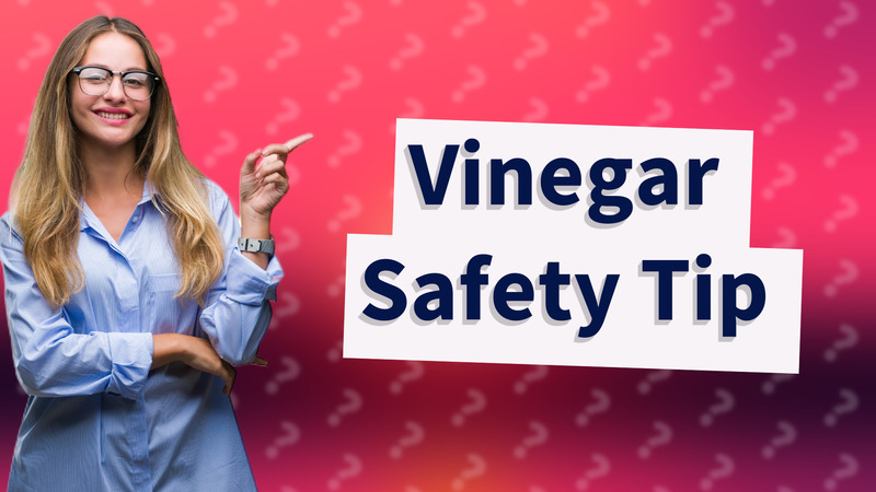 Vinegar Safety Tip