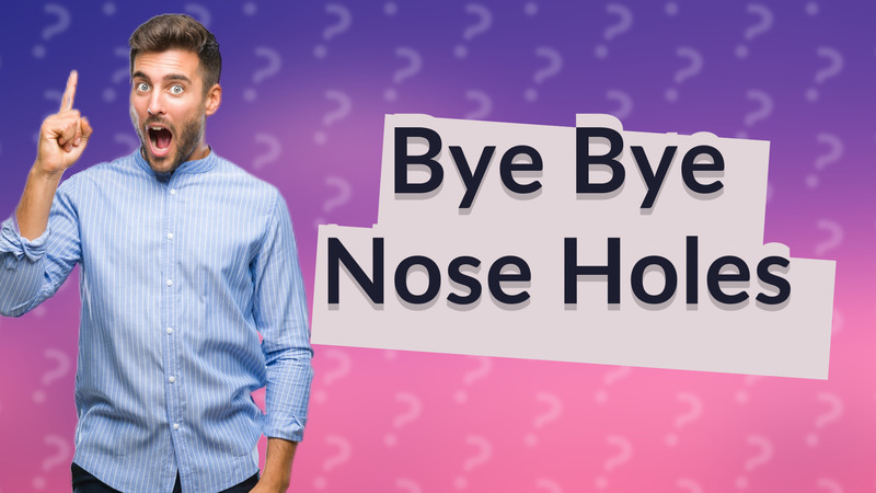 Bye Bye Nose Holes