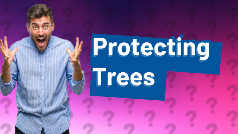 Protecting Trees