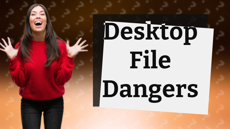 Desktop File Dangers