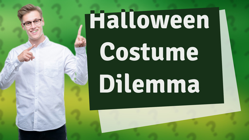 Halloween Costume Dilemma