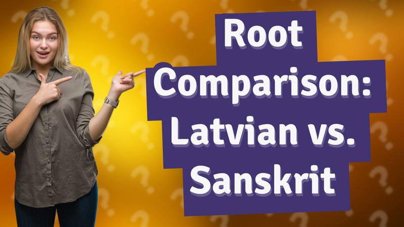 Root Comparison: Latvian vs. Sanskrit