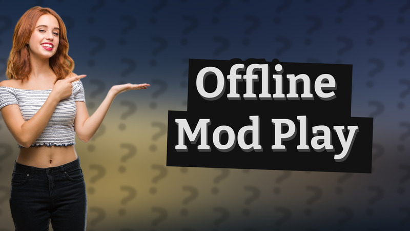 Offline Mod Play