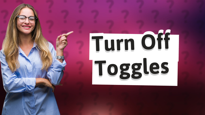 Turn Off Toggles