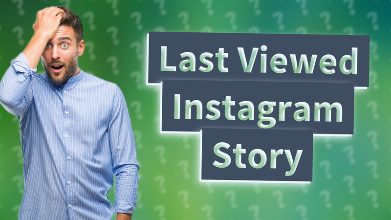 Last Viewed Instagram Story