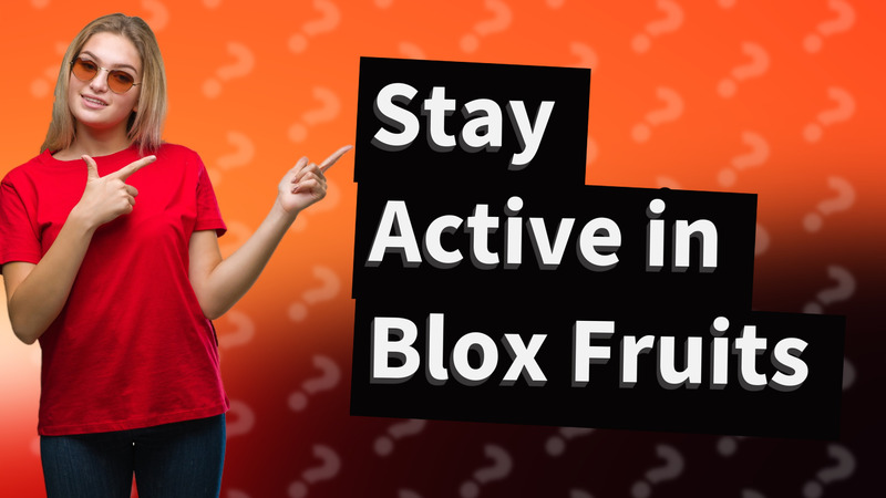 Stay Active in Blox Fruits