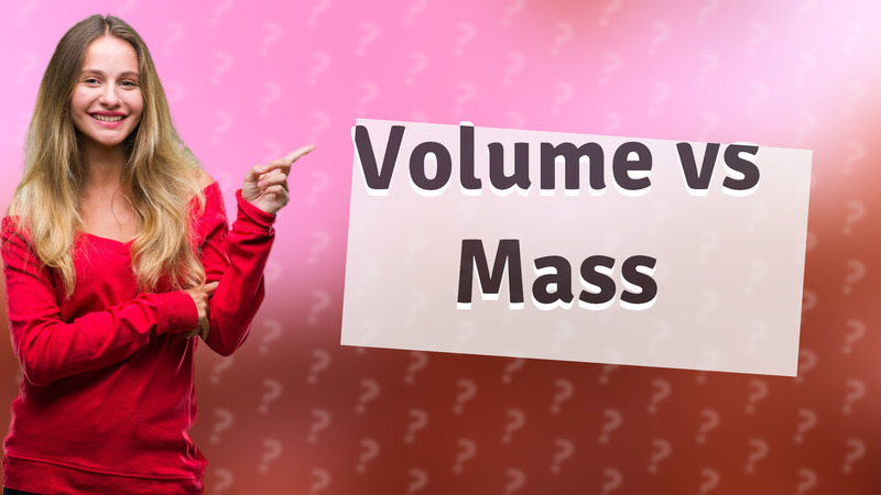 Volume vs Mass