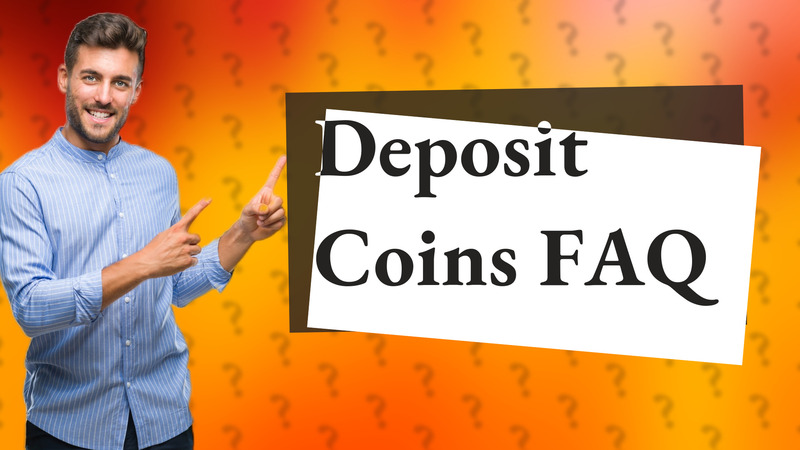 Deposit Coins FAQ