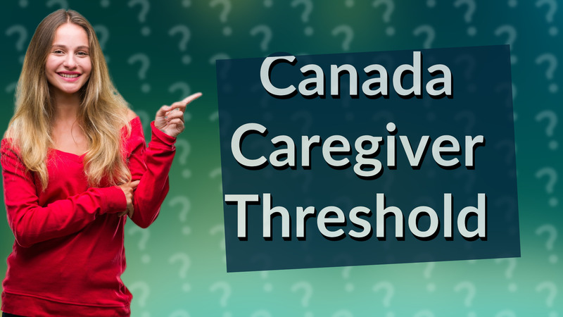 Canada Caregiver Threshold