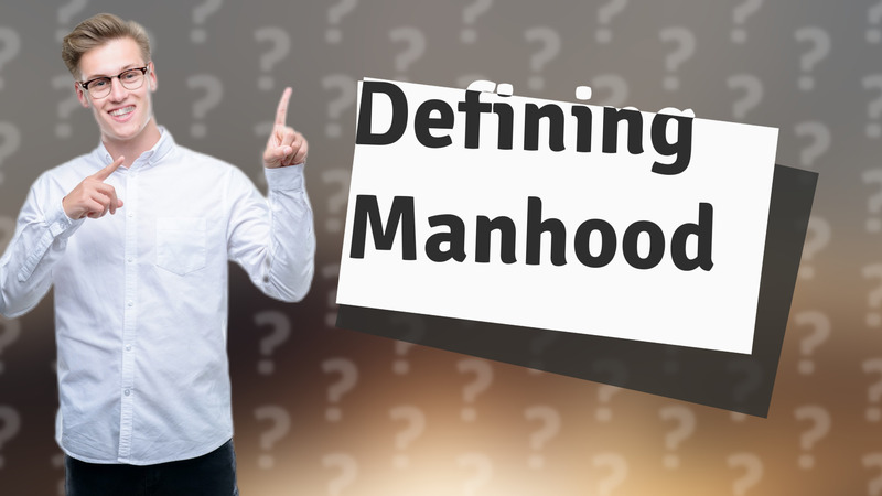 Defining Manhood