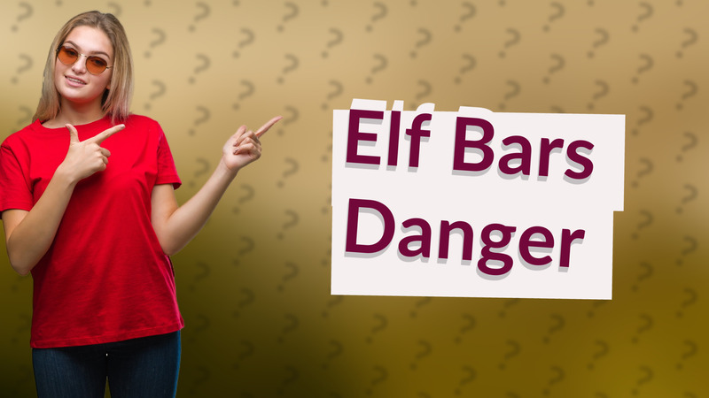 Elf Bars Danger
