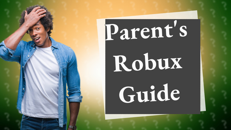 Parent's Robux Guide