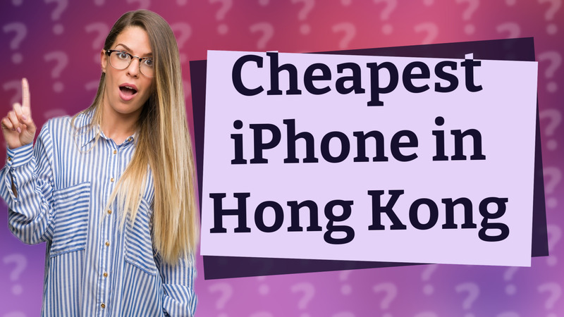Cheapest iPhone in Hong Kong