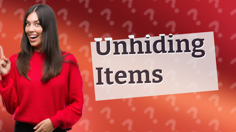 Unhiding Items