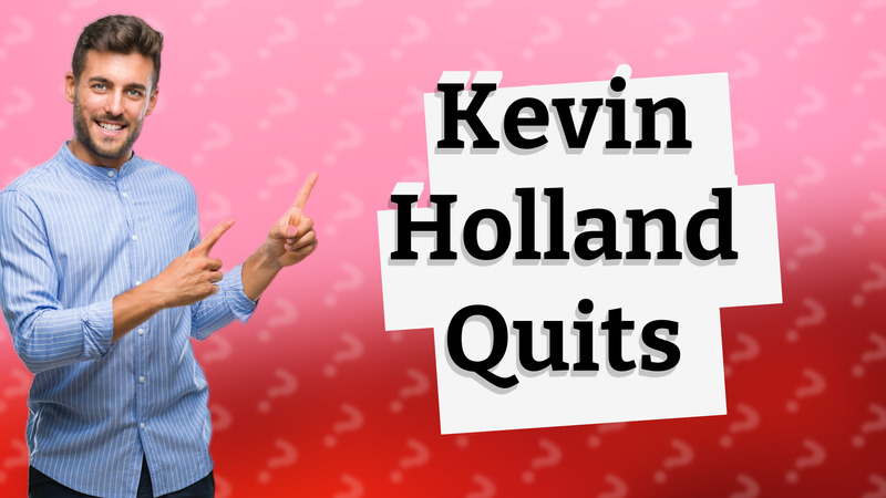 Kevin Holland Quits