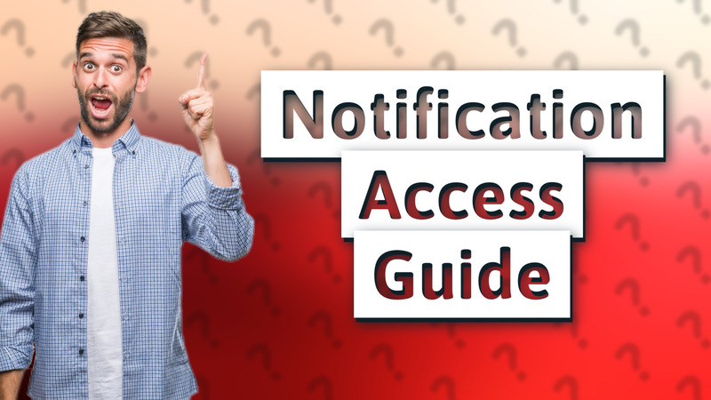 Notification Access Guide
