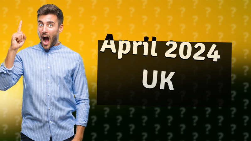 April 2024 UK