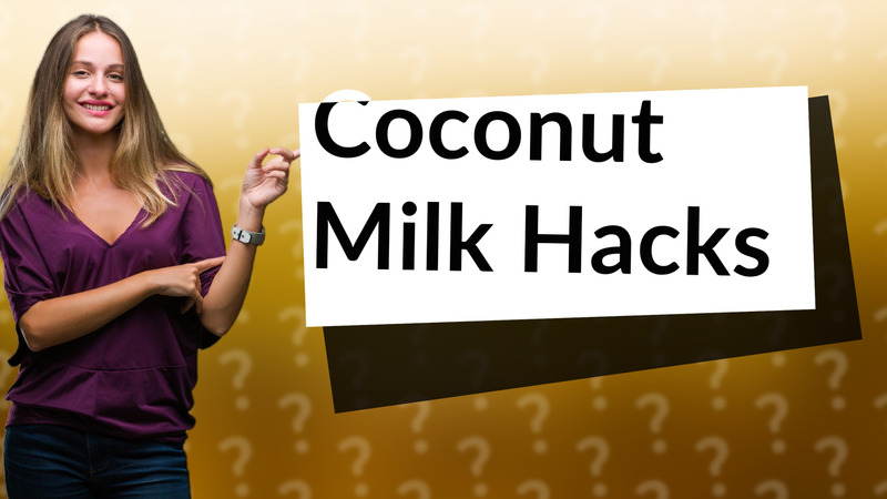 Coconut Milk Hacks