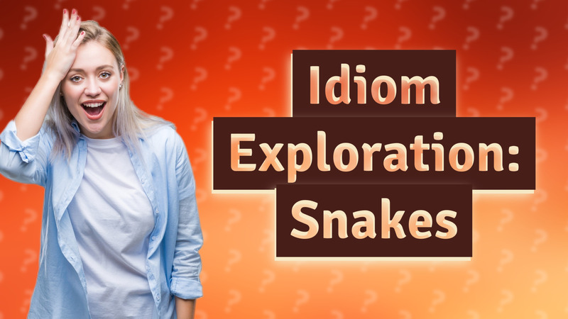 Idiom Exploration: Snakes