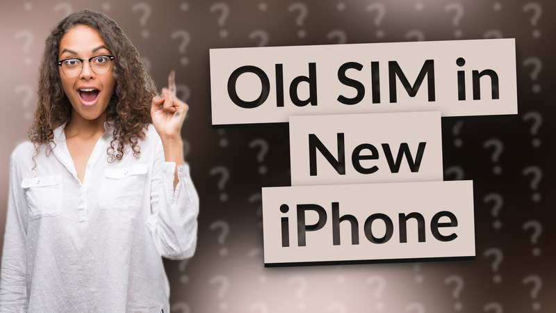 Old SIM in New iPhone