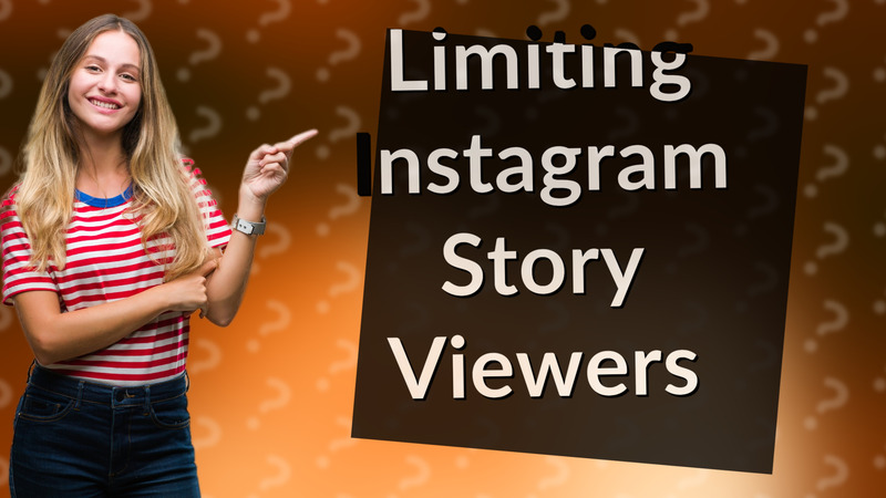 Limiting Instagram Story Viewers