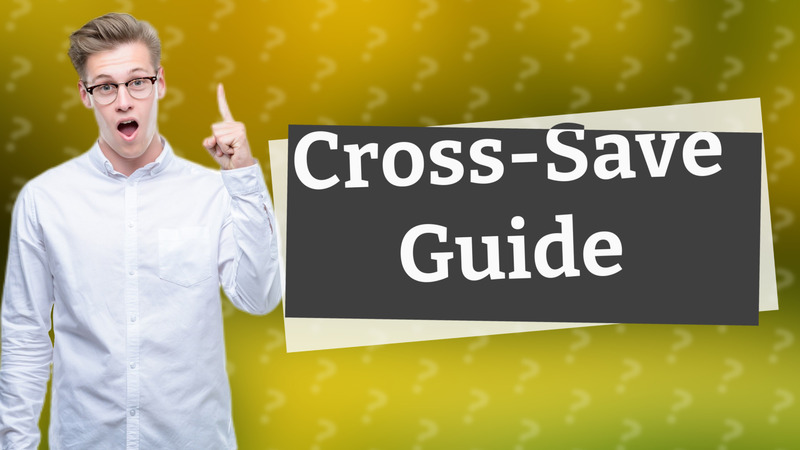 Cross-Save Guide