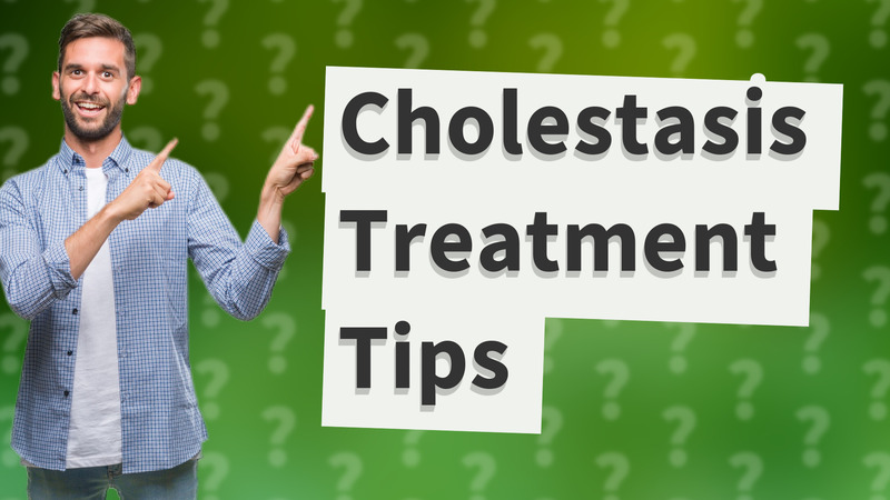 Cholestasis Treatment Tips