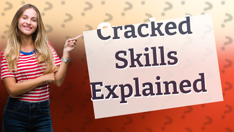 Cracked Skills Explained