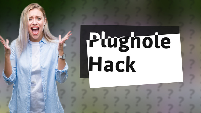 Plughole Hack